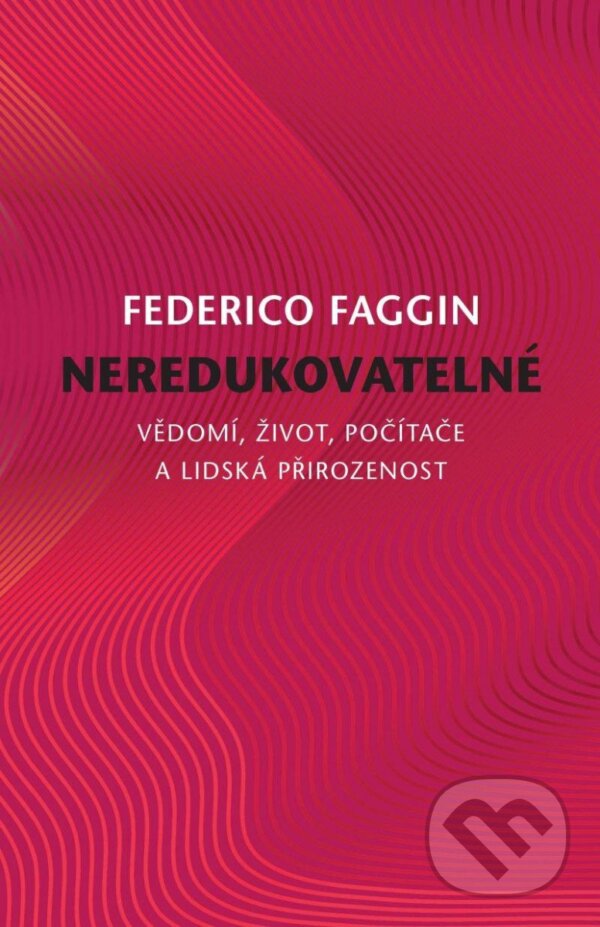 Kniha: Neredukovatelné (Federico Faggin). Carpe Momentum, 2025 Kniha: Neredukovatelné (Federico Faggin). Carpe Momentum, 2025