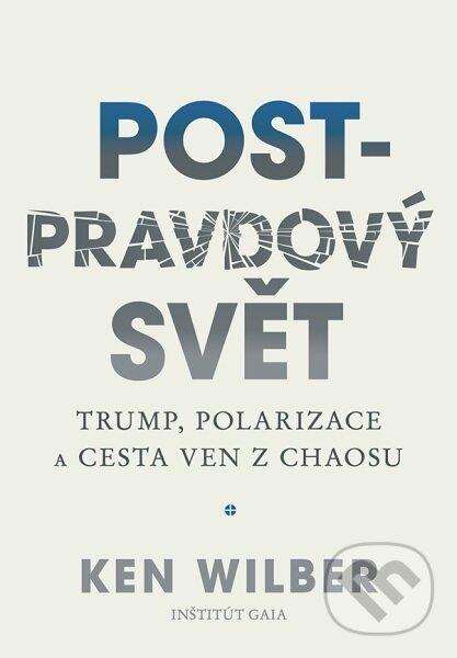 Kniha: Post-pravdový svět (Ken Wilber). Inštitút Gaia, 2025 Kniha: Post-pravdový svět (Ken Wilber). Inštitút Gaia, 2025