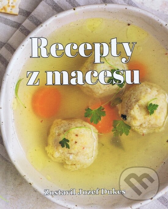 Kniha: Recepty z macesu (Jozef Dukes). Fontis, 2025 Kniha: Recepty z macesu (Jozef Dukes). Fontis, 2025