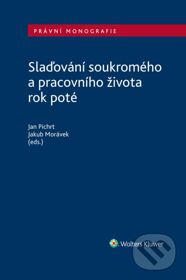 E-kniha: Slaďování soukromého a pracovního života rok poté (autorů kolektiv). Wolters Kluwer ČR, 2025 E-kniha: Slaďování soukromého a pracovního života rok poté (autorů kolektiv). Wolters Kluwer ČR, 2025