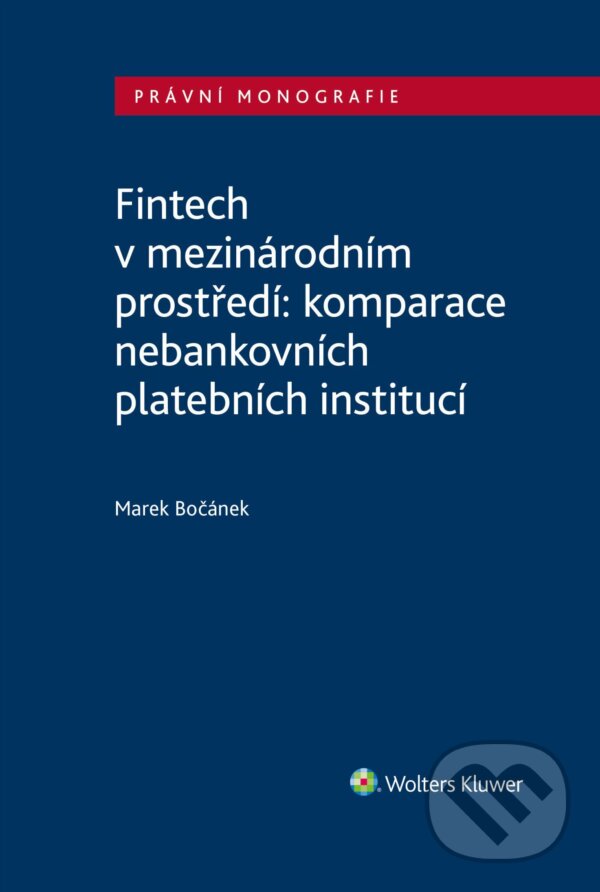 E-kniha: Fintech v mezinárodním prostředí: komparace nebankovních platebních institucí (Marek Bočánek). Wolters Kluwer ČR, 2025 E-kniha: Fintech v mezinárodním prostředí: komparace nebankovních platebních institucí (Marek Bočánek). Wolters Kluwer ČR, 2025