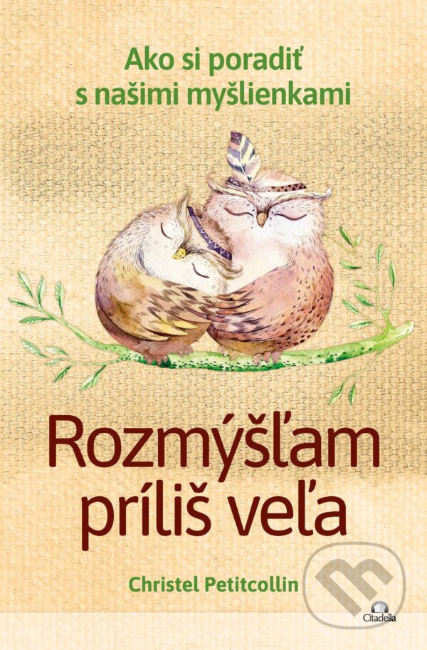 E-kniha: Rozmýšľam príliš veľa (Christel Petitcollin). Citadella, 2025 E-kniha: Rozmýšľam príliš veľa (Christel Petitcollin). Citadella, 2025