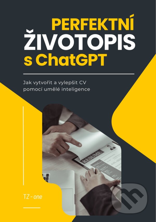 E-kniha: Perfektní životopis s ChatGPT (Tomáš Zahradníček). TZ-one, 2025 E-kniha: Perfektní životopis s ChatGPT (Tomáš Zahradníček). TZ-one, 2025