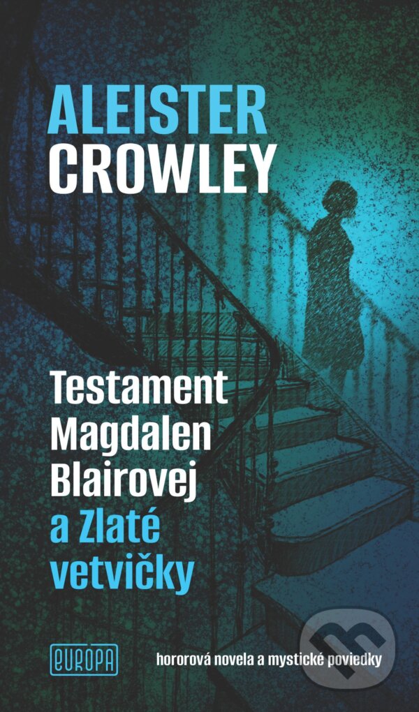 E-kniha: Testament Magdalen Blairovej a Zlaté vetvičky (Aleister Crowley). Európa, 2025 E-kniha: Testament Magdalen Blairovej a Zlaté vetvičky (Aleister Crowley). Európa, 2025