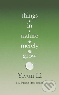 Kniha: Things in Nature Merely Grow (Yiyun Li). HarperCollins Publishers, 2025 Kniha: Things in Nature Merely Grow (Yiyun Li). HarperCollins Publishers, 2025