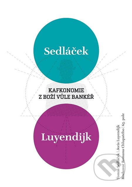 E-kniha: Kafkonomie: Z boží vůle bankéř (Joris Luyendijk, Roman Chlupatý a Tomáš Sedláček). 65. pole, 2018 E-kniha: Kafkonomie: Z boží vůle bankéř (Joris Luyendijk, Roman Chlupatý a Tomáš Sedláček). 65. pole, 2018