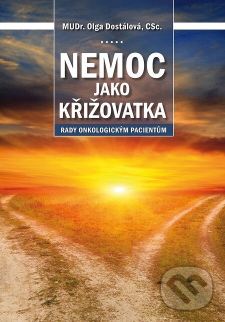 E-kniha: Nemoc jako křižovatka (Olga Dostálová). Triton, 2018 E-kniha: Nemoc jako křižovatka (Olga Dostálová). Triton, 2018
