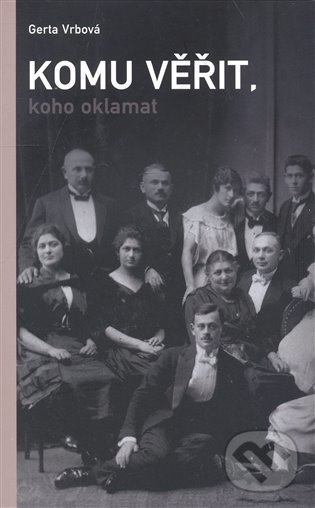 Kniha: Komu věřit, koho oklamat (Gerta Vrbová). G plus G, 2008 Kniha: Komu věřit, koho oklamat (Gerta Vrbová). G plus G, 2008