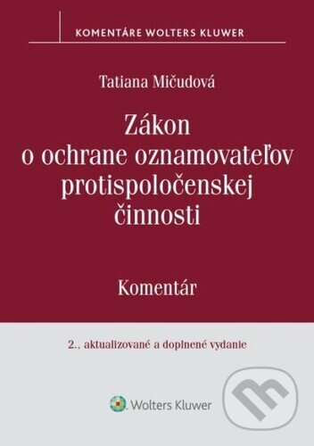 Kniha: Zákon o ochrane oznamovateľov protispoločenskej činnosti (Tatiana Mičudová). Wolters Kluwer, 2025 Kniha: Zákon o ochrane oznamovateľov protispoločenskej činnosti (Tatiana Mičudová). Wolters Kluwer, 2025