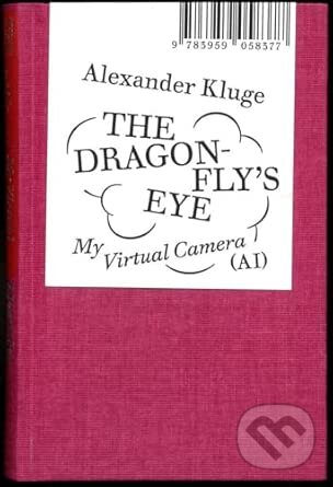 Kniha: The Dragonfly's Eye: My Virtual Camera (Ai) (Alexander Kluge). Spector Books, 2024 Kniha: The Dragonfly's Eye: My Virtual Camera (Ai) (Alexander Kluge). Spector Books, 2024