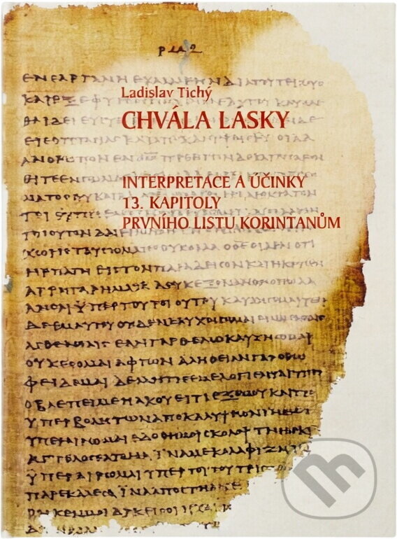 Kniha: Chvála lásky : interpretace a účinky 13. kapitoly Prvního listu Korinťanům (Ladislav Tichý). , 2008 Kniha: Chvála lásky : interpretace a účinky 13. kapitoly Prvního listu Korinťanům (Ladislav Tichý). , 2008