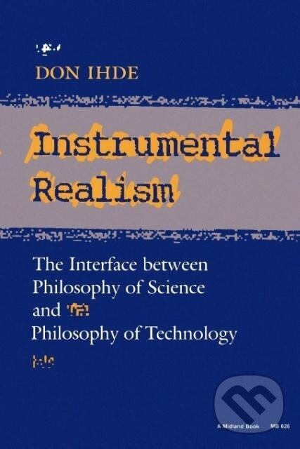 Kniha: Instrumental Realism (Don Ihde). Indiana University Press, 1991 Kniha: Instrumental Realism (Don Ihde). Indiana University Press, 1991