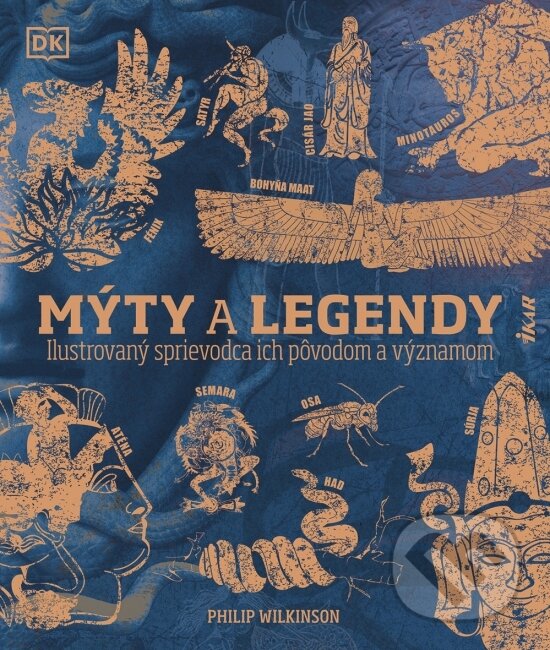 Kniha: Mýty a legendy: Ilustrovaný sprievodca ich pôvodom a významom (Philip Wilkinson). Ikar, 2025 Kniha: Mýty a legendy: Ilustrovaný sprievodca ich pôvodom a významom (Philip Wilkinson). Ikar, 2025