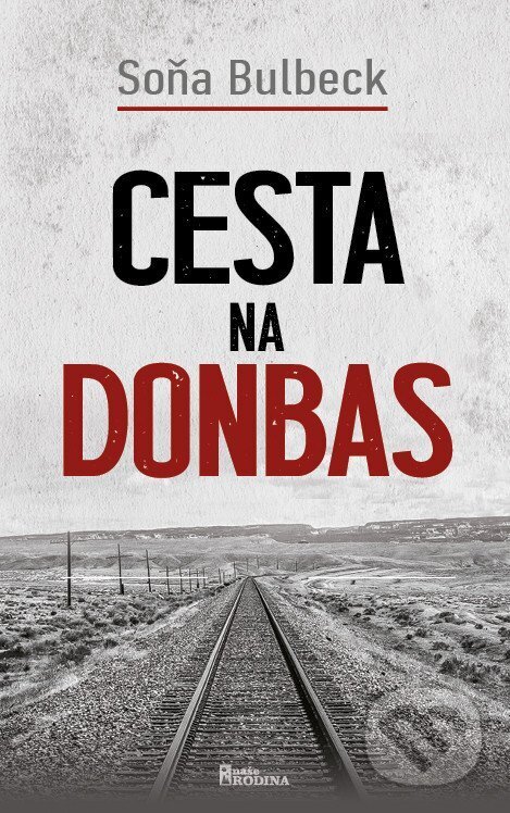 Kniha: Cesta na Donbas (Soňa Bulbeck). Naše rodina, 2025 Kniha: Cesta na Donbas (Soňa Bulbeck). Naše rodina, 2025