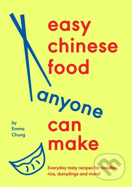 Kniha: Easy Chinese Food Anyone Can Make (Emma Chung). Ebury Publishing, 2025 Kniha: Easy Chinese Food Anyone Can Make (Emma Chung). Ebury Publishing, 2025