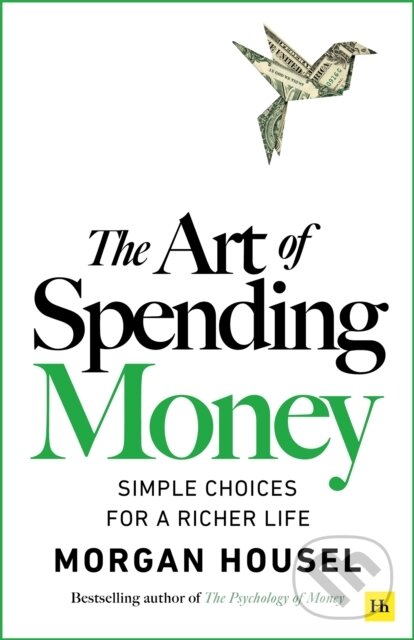 Kniha: The Art of Spending Money (Morgan Housel). Harriman House, 2025 Kniha: The Art of Spending Money (Morgan Housel). Harriman House, 2025