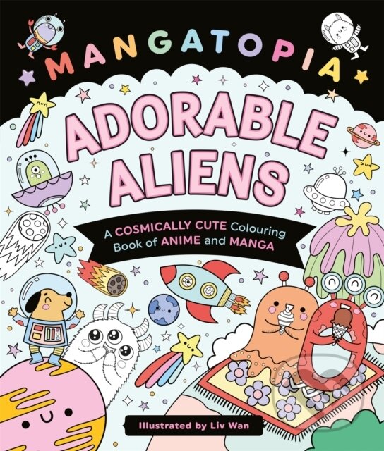 Kniha: Mangatopia Adorable Aliens (Liv Wan). Pan Macmillan, 2025 Kniha: Mangatopia Adorable Aliens (Liv Wan). Pan Macmillan, 2025