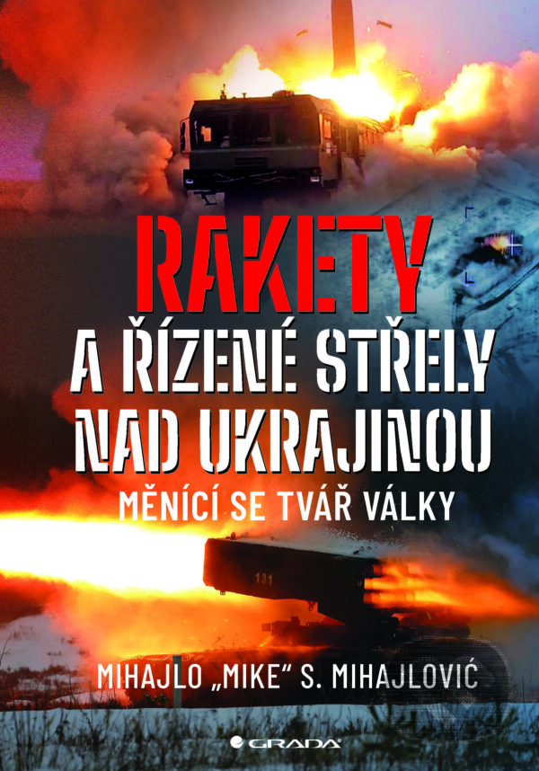E-kniha: Rakety a řízené střely nad Ukrajinou (Mihajlovič Mihajlo S.). Grada, 2025 E-kniha: Rakety a řízené střely nad Ukrajinou (Mihajlovič Mihajlo S.). Grada, 2025