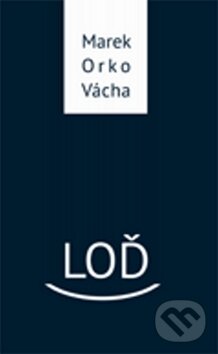 Kniha: Loď (Marek Vácha). Cesta, 2012 Kniha: Loď (Marek Vácha). Cesta, 2012