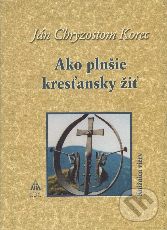 Kniha: Ako plnšie kresťansky žiť (Ján Chryzostom Korec). Lúč, 2009 Kniha: Ako plnšie kresťansky žiť (Ján Chryzostom Korec). Lúč, 2009