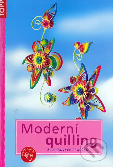 Kniha: Moderní quilling (Anagram). Anagram, 2010 Kniha: Moderní quilling (Anagram). Anagram, 2010