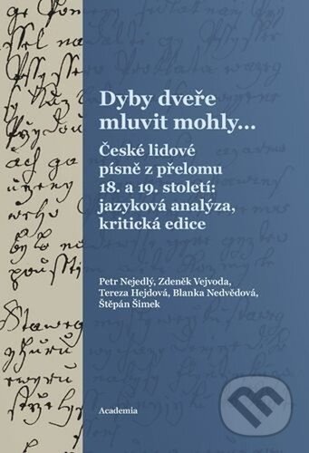 Kniha: Dyby dveře mluvit mohly... (Petr Nejedlý, Zdeněk Vejvoda a Tereza Hejdová). Academia, 2025 Kniha: Dyby dveře mluvit mohly... (Petr Nejedlý, Zdeněk Vejvoda a Tereza Hejdová). Academia, 2025