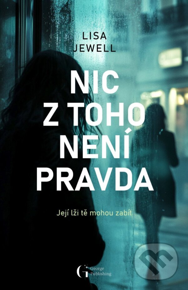 Kniha: Nic z toho není pravda (Lisa Jewell). George Publishing, 2025 Kniha: Nic z toho není pravda (Lisa Jewell). George Publishing, 2025