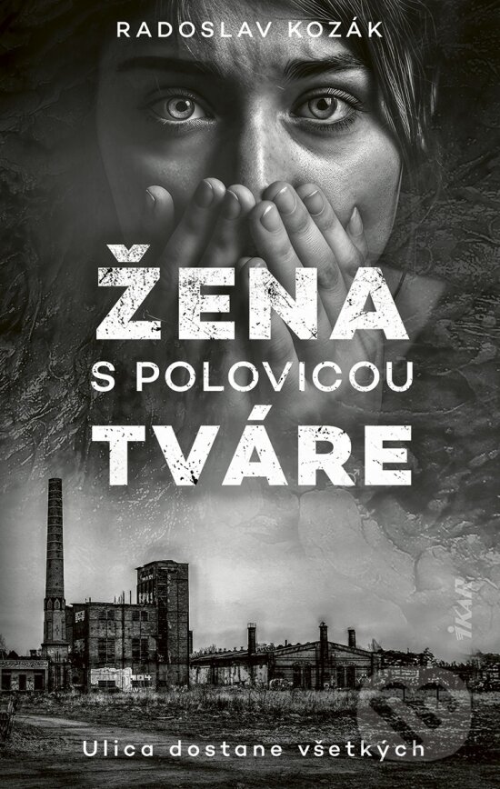 Kniha: Žena s polovicou tváre (Radoslav Kozák). Ikar, 2025 Kniha: Žena s polovicou tváre (Radoslav Kozák). Ikar, 2025