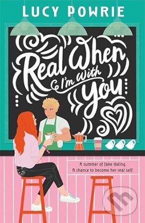 Kniha: Real When Im With You (Lucy Powrie). Scholastic, 2025 Kniha: Real When Im With You (Lucy Powrie). Scholastic, 2025