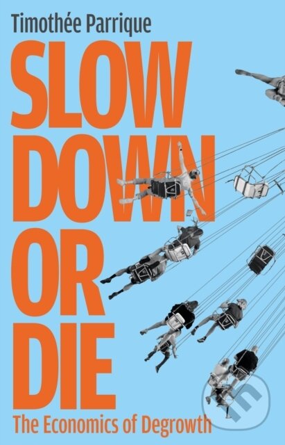 Kniha: Slow Down or Die (Timothée Parrique). Profile Books, 2025 Kniha: Slow Down or Die (Timothée Parrique). Profile Books, 2025
