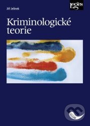 Kniha: Kriminologické teorie (Jiří Jelínek). Leges, 2025 Kniha: Kriminologické teorie (Jiří Jelínek). Leges, 2025