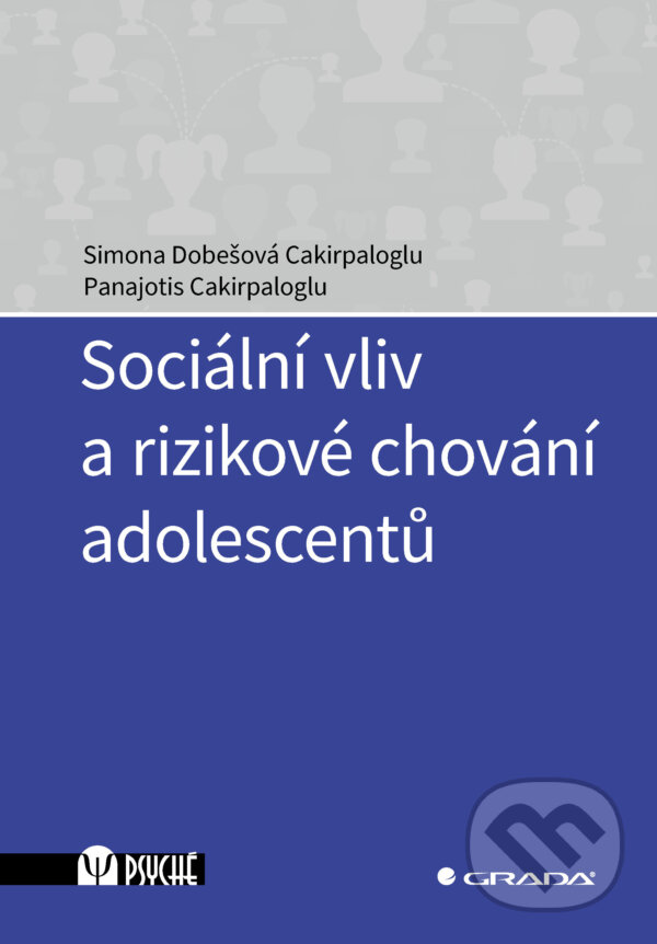 E-kniha: Sociální vliv a rizikové chování adolescentů (Cakirpaloglu Simona Dobešová a Panajotis Cakirpaloglu). Grada, 2025 E-kniha: Sociální vliv a rizikové chování adolescentů (Cakirpaloglu Simona Dobešová a Panajotis Cakirpaloglu). Grada, 2025