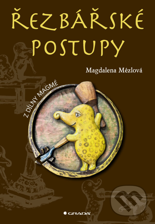 E-kniha: Řezbářské postupy (Magdaléna Mézlová). Grada, 2025 E-kniha: Řezbářské postupy (Magdaléna Mézlová). Grada, 2025