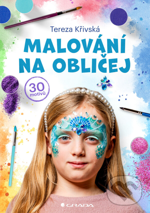 E-kniha: Malování na obličej (Tereza Křivská). Grada, 2025 E-kniha: Malování na obličej (Tereza Křivská). Grada, 2025