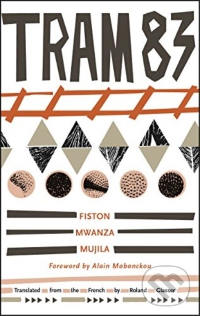 Kniha: Tram 83 (Fiston Mwanza Mujila). Deep Vellum Publishing, 2015 Kniha: Tram 83 (Fiston Mwanza Mujila). Deep Vellum Publishing, 2015