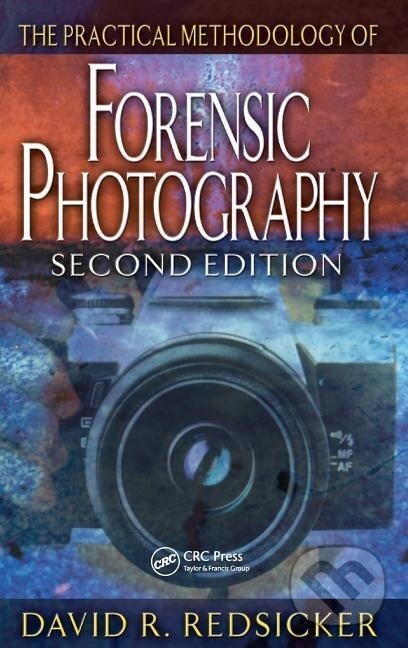 Kniha: The Practical Methodology of Forensic Photography (David R. Redsicker). CRC Press, 2000 Kniha: The Practical Methodology of Forensic Photography (David R. Redsicker). CRC Press, 2000