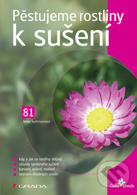 E-kniha: Pěstujeme rostliny k sušení (Ivona Šuchmannová). Grada, 2006 E-kniha: Pěstujeme rostliny k sušení (Ivona Šuchmannová). Grada, 2006