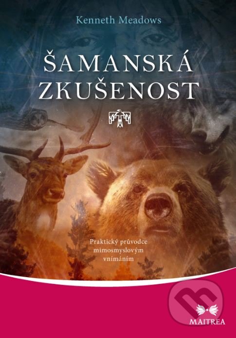 Kniha: Šamanská zkušenost (Kenneth Meadows). Maitrea, 2018 Kniha: Šamanská zkušenost (Kenneth Meadows). Maitrea, 2018