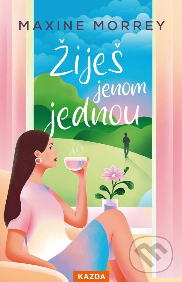 Kniha: Žiješ jenom jednou (Maxine Morrey). Nakladatelství KAZDA, 2025 Kniha: Žiješ jenom jednou (Maxine Morrey). Nakladatelství KAZDA, 2025