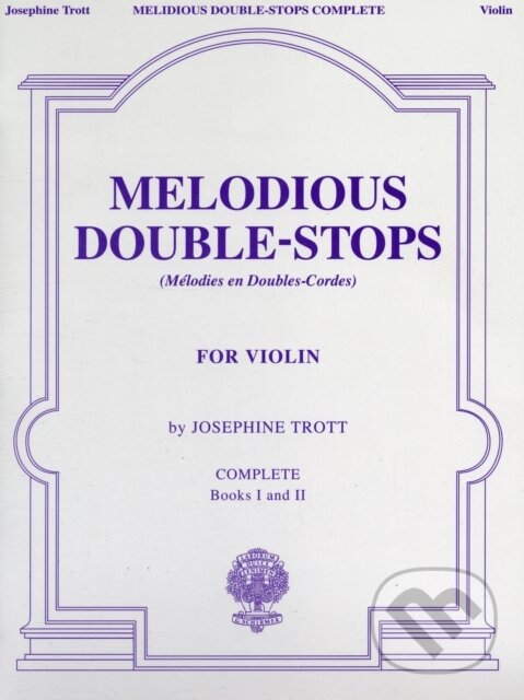 Kniha: Melodious Double-Stops Complete (Josephine Trott). Hal Leonard, 2007 Kniha: Melodious Double-Stops Complete (Josephine Trott). Hal Leonard, 2007