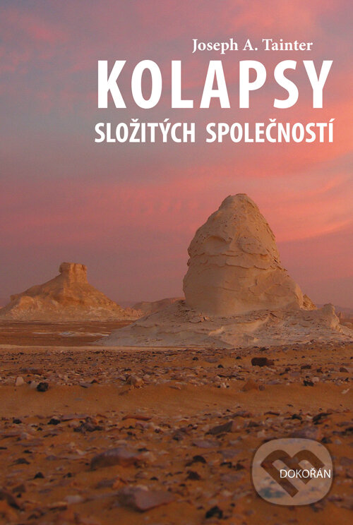 E-kniha: Kolapsy složitých společností (Joseph A. Tainter). Dokořán, 2025 E-kniha: Kolapsy složitých společností (Joseph A. Tainter). Dokořán, 2025