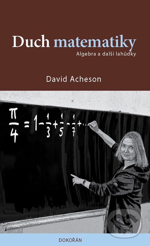 E-kniha: Duch matematiky (David Acheson). Dokořán, 2025 E-kniha: Duch matematiky (David Acheson). Dokořán, 2025