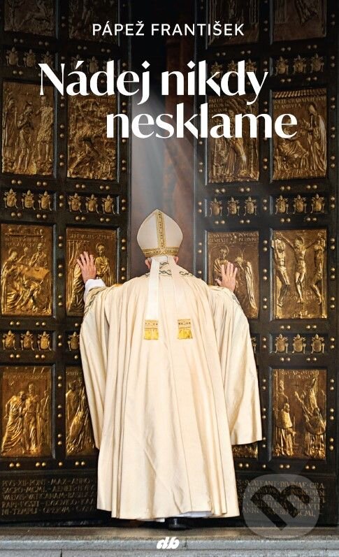 Kniha: Nádej nikdy nesklame (Jorge Mario Bergoglio – pápež František). Don Bosco, 2025 Kniha: Nádej nikdy nesklame (Jorge Mario Bergoglio – pápež František). Don Bosco, 2025