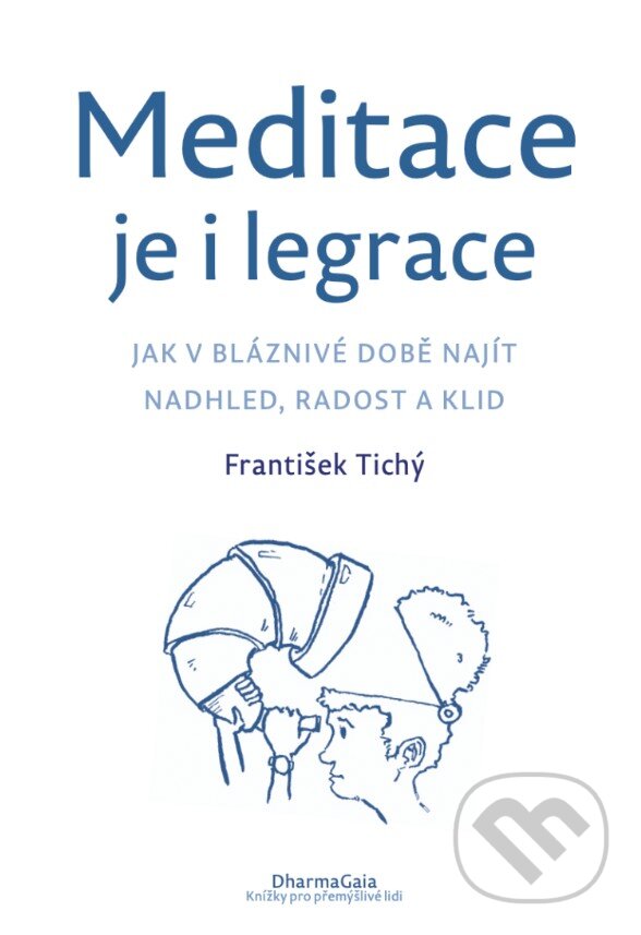Kniha: Meditace je i legrace (František Tichý). DharmaGaia, 2025 Kniha: Meditace je i legrace (František Tichý). DharmaGaia, 2025