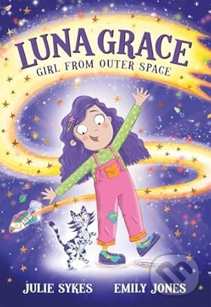 Kniha: Luna Grace: Girl from Outer Space (Julie Sykes). Bonnier Books, 2025 Kniha: Luna Grace: Girl from Outer Space (Julie Sykes). Bonnier Books, 2025