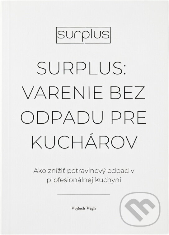 Kniha: Surplus: Varenie bez odpadu pre kuchárov (Vojtech Végh). Vojtech Végh Kniha: Surplus: Varenie bez odpadu pre kuchárov (Vojtech Végh). Vojtech Végh
