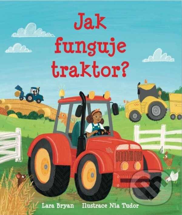 Kniha: Jak funguje traktor? (Lara Bryan). Svojtka&Co., 2025 Kniha: Jak funguje traktor? (Lara Bryan). Svojtka&Co., 2025