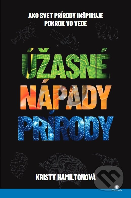 Kniha: Úžasné nápady prírody (Kristy Hamilton). Citadella, 2025 Kniha: Úžasné nápady prírody (Kristy Hamilton). Citadella, 2025