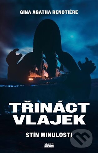 Kniha: Třináct vlajek (Gina Agatha Renoti?re). Mare-Czech, 2025 Kniha: Třináct vlajek (Gina Agatha Renoti?re). Mare-Czech, 2025