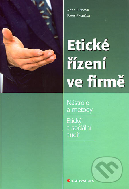 Kniha: Etické řízení ve firmě (Anna Putnová a Pavel Seknička). Grada, 2007 Kniha: Etické řízení ve firmě (Anna Putnová a Pavel Seknička). Grada, 2007